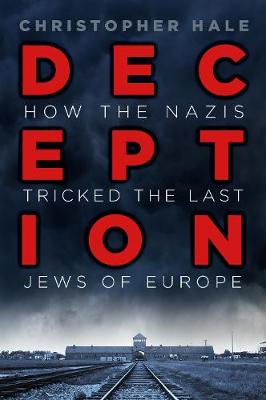 Deception: How the Nazis Deceived the Last Jews of Europe