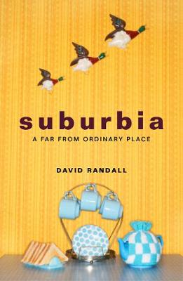 Suburbia: In Defence of the Mundane
