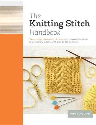 Knitting Stitch Handbook, The: Over 250 Traditional and Contemporary Stitches with Easy-To-Follow Charts