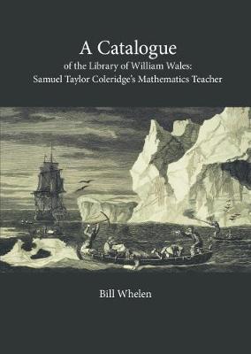 A Catalogue of the Library of William Wales: Samuel Taylor Coleridge's Mathematics Teacher