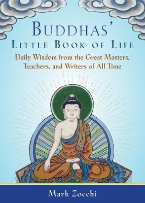 Buddhas Little Book of Life: Daily Wisdom from the Great Masters, Teachers, and Writers of All Time