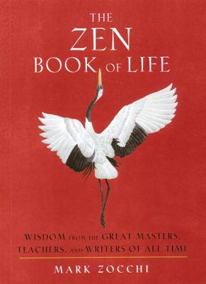 Zen Book of Life, The: Wisdom from the Great Masters, Teachers, and Writers of All Time