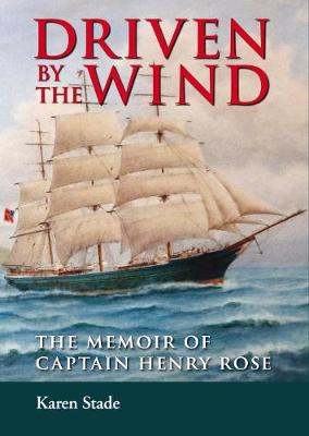 Driven by the Wind: The Memoir of Captain Henry Rose