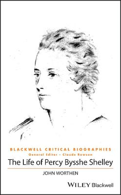 Life of Percy Bysshe Shelley, The: A Critical Biography