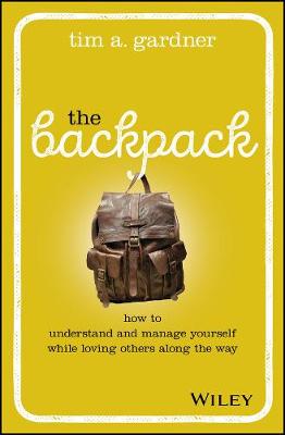 Backpack, The: How to Understand and Manage Yourself While Loving Others Along the Way