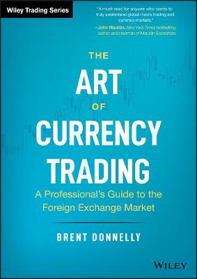 Wiley Trading: Art of Currency Trading, The: A Professional's Guide to the Foreign Exchange Market