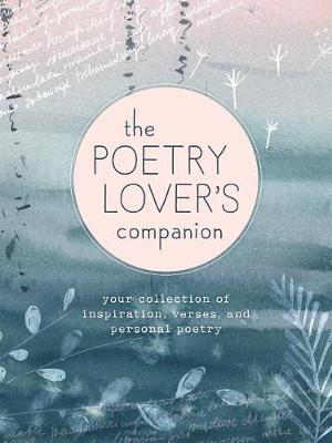 Poetry Lover's Companion, The: Your Collection of Inspiration, Verses, and Personal Poetry
