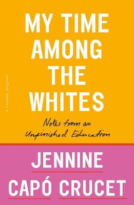 My Time Among the Whites: Lessons from My Unfinished Education