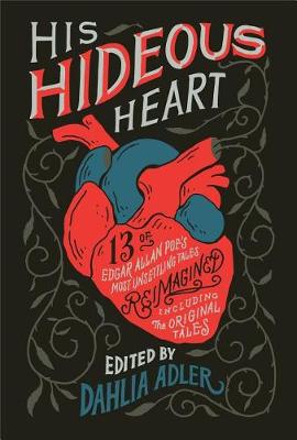His Hideous Heart: Thirteen of Edgar Allan Poe's Most Unsettling Tales Reimagined