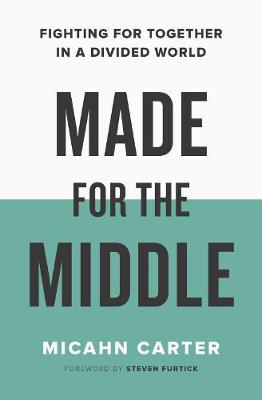 Made for the Middle: Fighting for Together in a Divided World