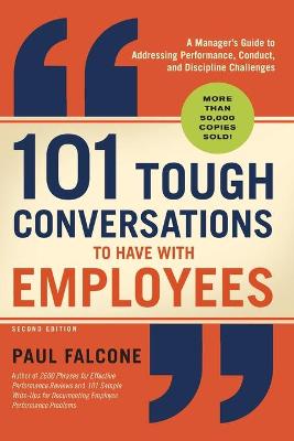 101 Tough Conversations to Have with Employees: A Manager's Guide to Addressing Performance, Conduct, and Discipline