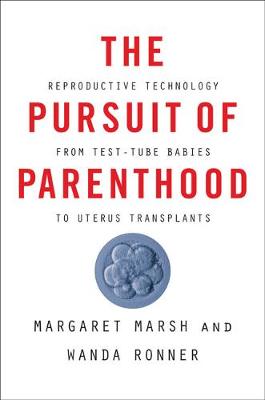 Pursuit of Parenthood, The: Reproductive Technology from Test-Tube Babies to Uterus Transplants