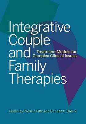 Integrative Couple and Family Therapies: Treatment Models for Complex Clinical Issues
