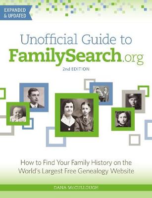 Unofficial Guide to Familysearch.org: How to Find Your Family History on the Largest Free Genealogy Website