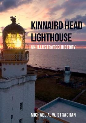 Kinnaird Head Lighthouse: An Illustrated History