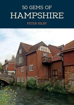 50 Gems of Hampshire: The History and Heritage of the Most Iconic Places