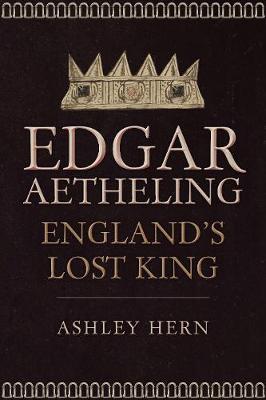 Edgar Aetheling: England's Lost King