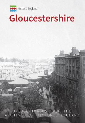 Gloucestershire: Unique Images from the Archives of Historic England