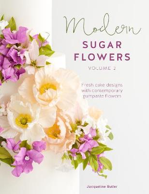 Modern Sugar Flowers - Volume 2: Fresh Cake Designs with Comtemporary Gumpaste Flowers