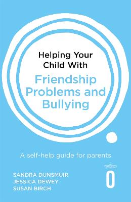 Helping Your Child with Friendship Problems and Bullying: A Self-Help Guide for Parents