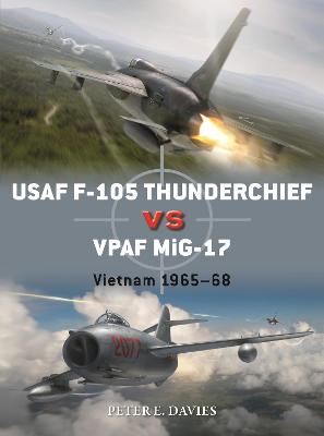Duel: USAF F-105 Thunderchief vs VPAF MiG-17: Vietnam 1965-68