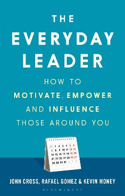 Everyday Leader, The: Understand How to Motivate, Empower and Influence Those Around You