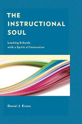 Instructional Soul, The: Leading Schools with a Spirit of Innovation