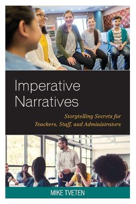 Imperative Narratives: Storytellling Secrets for Teachers, Staff, and Administrators