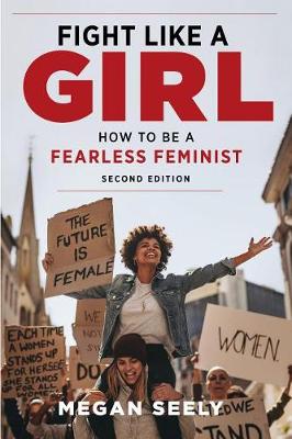 Fight Like a Girl: How to Be a Fearless Feminist (2nd Edition)