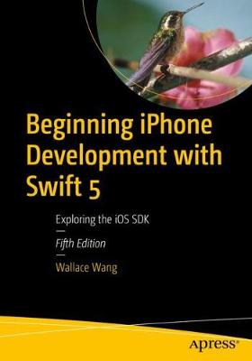 Beginning iPhone Development with Swift 5: Exploring the iOS SDK (5th Edition)