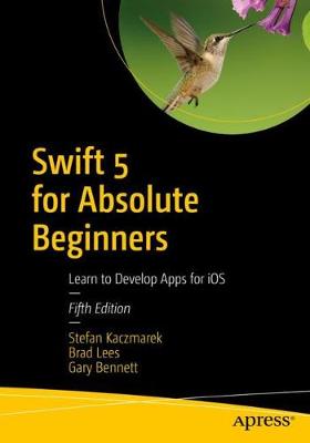 Swift 5 for Absolute Beginners: Learn to Develop Apps for iOS (5th Edition)