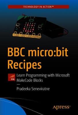 BBC micro:bit Recipes: Learn Programming with Microsoft MakeCode Blocks (1st Edition)