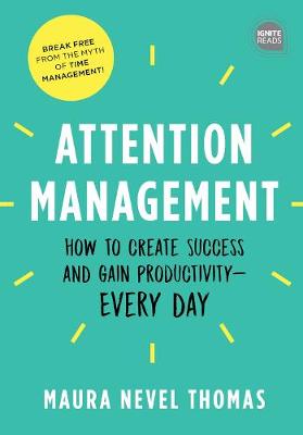 Attention Management: How to Create Success and Gain Productivity Every Day