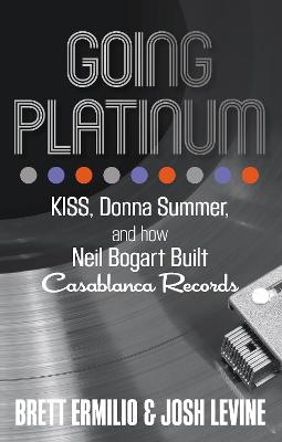 Going Platinum: KISS, Donna Summer, and How Neil Bogart Built Casablanca Records