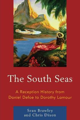 South Seas, The: A Reception History from Daniel Defoe to Dorothy Lamour