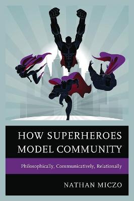 How Superheroes Model Community: Philosophically, Communicatively, Relationally