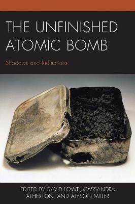 New Studies in Modern Japan: Unfinished Atomic Bomb, The: Shadows and Reflections