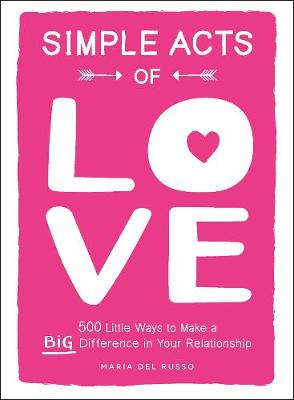 Simple Acts: Simple Acts of Love: 500 Little Ways to Make a Big Difference in Your Relationship