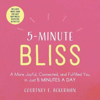5-Minute Bliss: A More Joyful, Connected, and Fulfilled You in Just 5 Minutes a Day