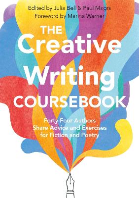 Creative Writing Coursebook, The: Forty-Five Authors Share Advice and Exercises for Fiction and Poetry