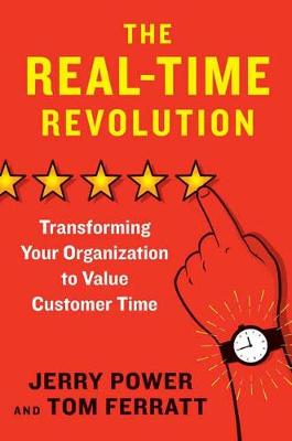 Real-Time Revolution, The: Transforming Your Organization to Value Customer Time