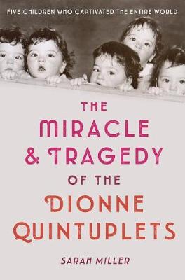 Miracle and Tragedy of the Dionne Quintuplets, The: A Miracle Exploited