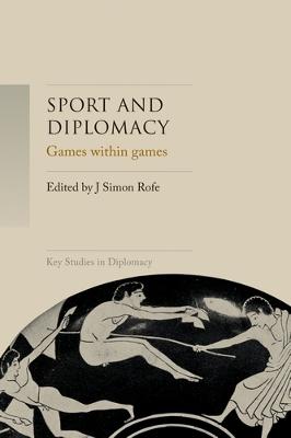 Key Studies in Diplomacy: Sport and Diplomacy: Games within Games