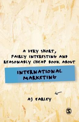 A Very Short, Fairly Interesting, Reasonably Cheap Book About: International Marketing