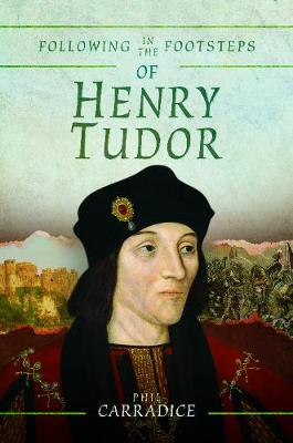 Following in the Footsteps of Henry Tudor: A Historical Guide from Pembroke to Bosworth