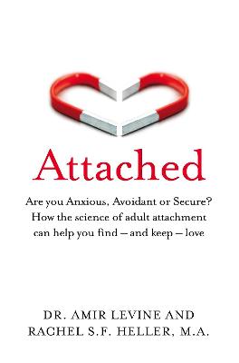 Attached: Anxious, Avoidant or Secure: How the Science of Adult Attachment can Help you Find and Keep Love