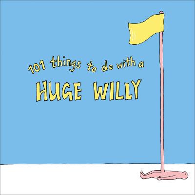 101 Things To Do With a Huge Willy (Cartoons)