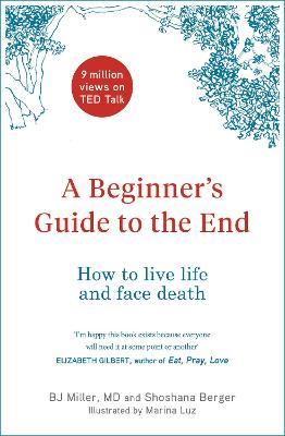 A Beginner's Guide to the End: How to Live Life to the Full and Die a Good Death