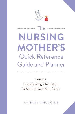 Nursing Mother's Quick Reference Guide and Planner, The