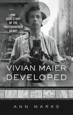 Vivian Maier Developed: The Real Story of the Photographer Nanny